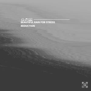 Beautiful Rain for Stress Reduction - Rain Sound Studio
