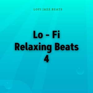 Lo - Fi Relaxing Beats 4 - LoFi Jazz Beats