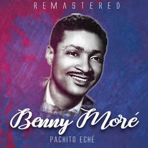 Pachito eché - Beny Moré
