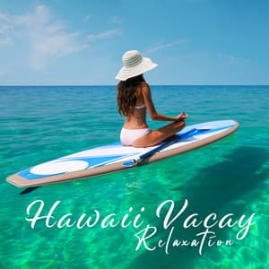 Hawaii Vacay Relaxation: Melodies to Soothe Soul - Just Relax Music Universe