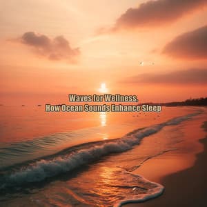 Waves for Wellness, How Ocean Sounds Enhance Sleep - Waves for Sleep