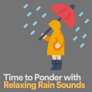 Time to Ponder with Relaxing Rain Sounds - Rain Meditations