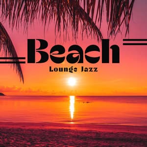 Beach Lounge Jazz: Calm Jazz for Soothing Lunch on Beach - Jazz Sax Lounge Collection