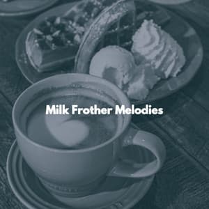 Milk Frother Melodies - Rilassante Jazz Musica Ambiente