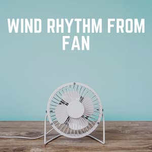 Wind Rhythm from Fan - Fan Sounds For Sleep
