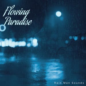 Flowing Paradise - Rain Man Sounds