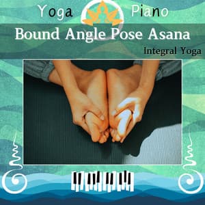Bound Angle Pose Asana: Integral Yoga - Yoga Piano