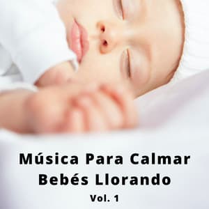 Música Para Calmar Bebés Llorando Vol. 1 - Música Clásica Bebés