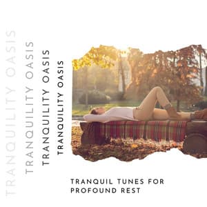 Tranquil Tunes for Profound Rest, Stress Alleviation and Calming Nature Sounds - Tranquility Oasis