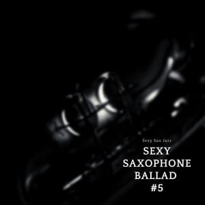 Sexy Saxophone Ballad #5 - Sexy Sax Jazz
