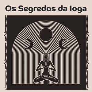 Os Segredos da Ioga: Explore os Segredos do Yoga com Sons Espirituais, Yoga em Casa para sua Alma Cansada - Relaxar Bem Estar Clube