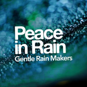 Peace in Rain - Gentle Rain Makers