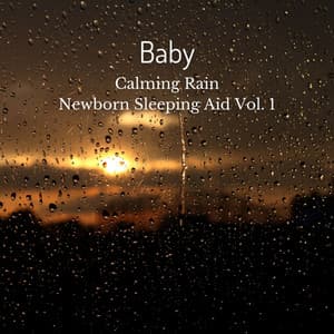 Baby: Calming Rain Newborn Sleeping Aid Vol. 1 - Baby Sleep Music Academy