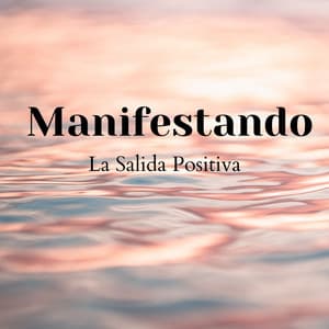 Manifestando La Salida Positiva - Cascadas Relajantes