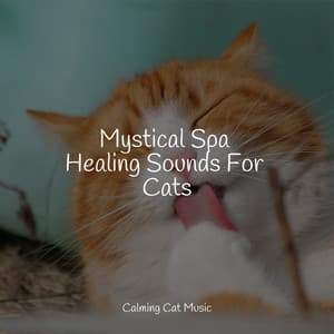 Mystical Spa Healing Sounds For Cats - Music for Pets Library