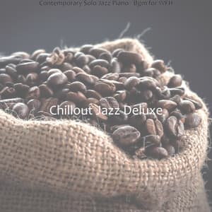 Contemporary Solo Jazz Piano - Bgm for WFH - Chillout Jazz Deluxe