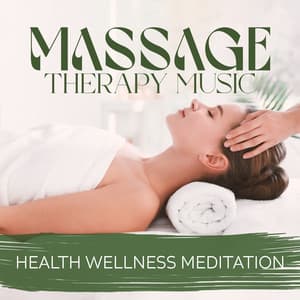 Massage Therapy Music: Health Wellness Meditation, Spa Relaxing Time - Well-Being Center