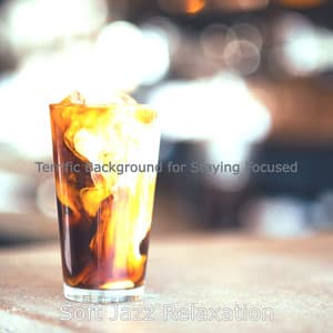 Terrific Background for Staying Focused - Soft Jazz Relaxation