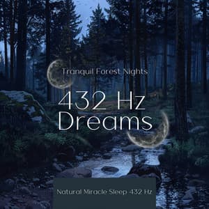 Tranquil Forest Nights: 432 Hz Dreams - Natural Miracle Sleep