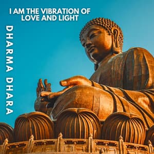I Am the Vibration of Love and Light - Dharma Dhara