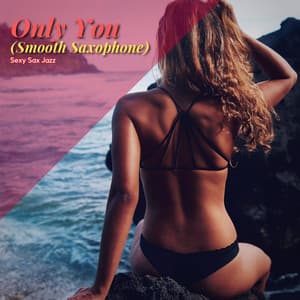 Only You - Sexy Sax Jazz