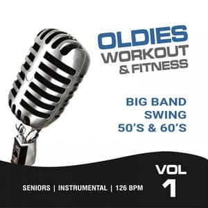 Oldies Workout & Fitness, Vol. 1, Big Band Swing 50's & 60's - GroupXremixers!
