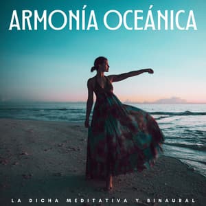 Armonía Oceánica: La Dicha Meditativa Y Binaural - Curación manifiesta de energía en órbita de 741 Hz
