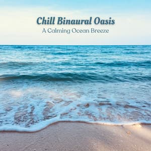 Chill Binaural Oasis: A Calming Ocean Breeze - Ocean Therapy