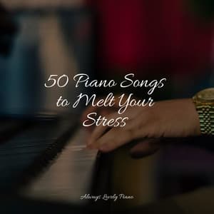 50 Piano Songs to Melt Your Stress - London Piano Consort