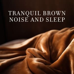 Tranquil Brown Noise and Sleep - Brown Noise Aid Sleep