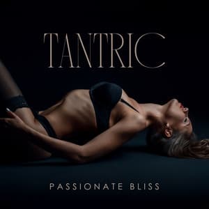 Tantric Passionate Bliss: Intimate Pure Pleasure - Slow Sex Music