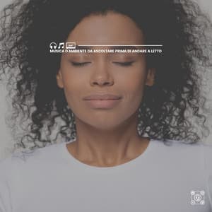 Musica d'ambiente da ascoltare prima di andare a letto - Rilassamento Mentale