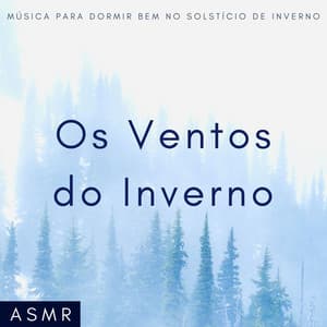 Os Ventos do Inverno: Música para Dormir Bem no Solstício de Inverno, ASMR - Dormir Bem