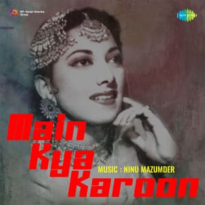 Main Kya Karoon - Ninu Mazumder