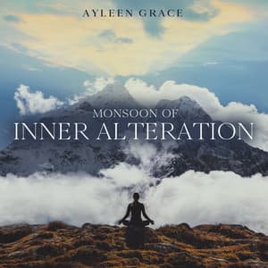 Monsoon of Inner Alteration - Ayleen Grace