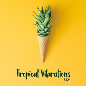 Tropical Vibrations 2021 – Explosion of Sunny Chillout Music, Bar Lounge, Summer Paradise - Ibiza 2016