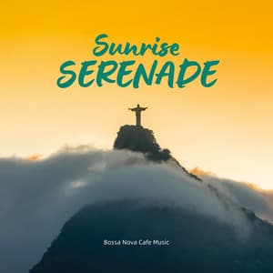 Sunrise Serenade: Best Bossa Nova Music - Bossa Nova Cafe Music