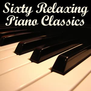 Sixty Relaxing Piano Classics - Piano Music Experts