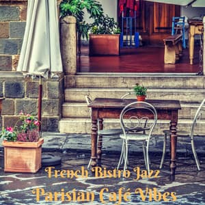 French Bistro Jazz: Parisian Café Vibes, Smooth Jazz for French Dining, Coffee Pleasures - French Piano Jazz Music Oasis