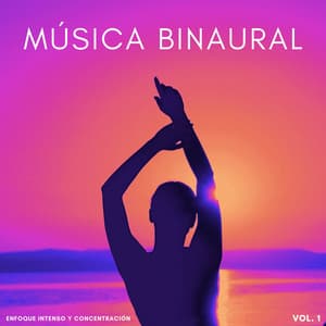 Música Binaural: Enfoque Intenso Y Concentración Vol. 1 - Enfoque de ritmos binaurales