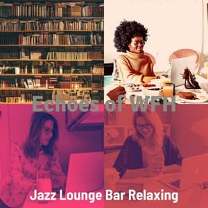 Echoes of WFH - Jazz Lounge Bar Relaxing