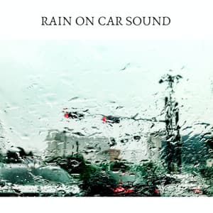 Rain on Car Sound - Rain Radiance