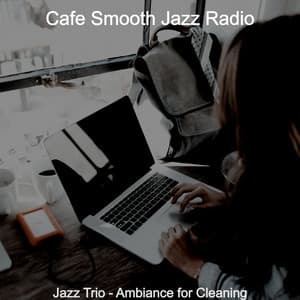 Jazz Trio - Ambiance for Cleaning - Cafe Smooth Jazz Radio