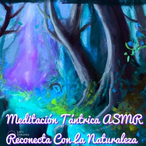 Reconecta Con La Naturaleza - Meditación Tántrica ASMR