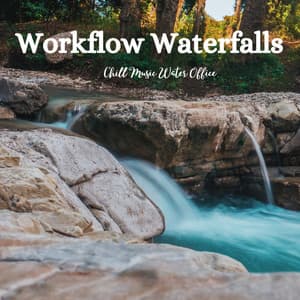 Workflow Waterfalls: Chill Music Water Office - Music for Stress Relief