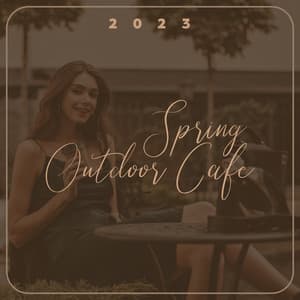 2023 Spring Outdoor Cafe: Instrumental Background for Relaxation - Coffee Shop Jazz