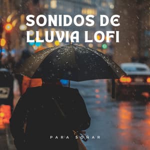 Sonidos De Lluvia Lofi Para Soñar - Sonido de lluvia para dormir tranquilo