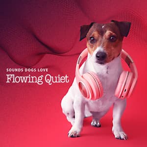 Flowing Quiet - Sounds Dogs Love