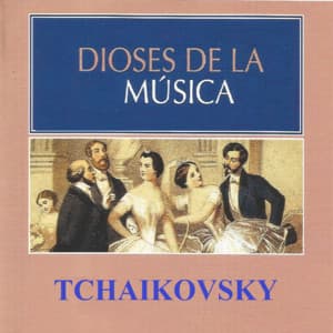 Dioses de la Música - Tchaikovsky - Pyotr Ilyich Tchaikovsky