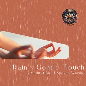 Rain's Gentle Touch: A Meditation of Spoken Words - Medi Tation